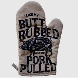 I Like My Butt Rubbed and My Pork
Pulled Oven Mitt